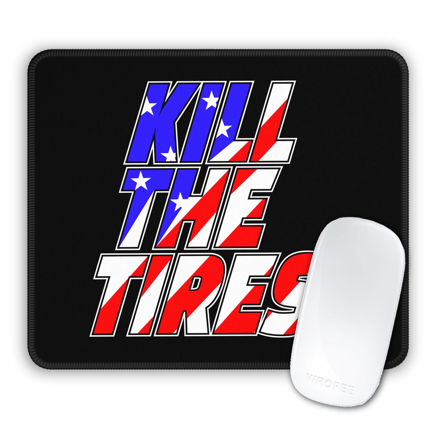 Mouse pad with 'Kill the Tires' text design on a black background